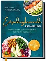 Fester Einband Entzündungshemmende Ernährung - Mehr Energie, weniger Schmerzen & starke Gesundheit: Die leckersten antientzündlichen Rezepte für den Alltag - inkl. 30-Tage-Ernährungsplan, Saisonkalender uvm. von Katharina Gerdes