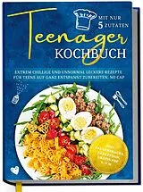 Fester Einband Teenager Kochbuch mit nur 5 Zutaten: Extrem chillige und unnormal leckere Rezepte für Teens auf ganz entspannt zubereiten, no cap - inkl. Pausensnacks, Partyfood, gratis PDF u.v.m. von Maja Rehnsberg