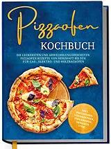 Fester Einband Pizzaofen Kochbuch: Die leckersten und abwechslungsreichsten Pizzaofen Rezepte von herzhaft bis süß für Gas-, Elektro- und Holzbackofen | inkl. Pizzasoßen, Teigrezepten, Fingerfood, Desserts uvm. von Tobias Lentz