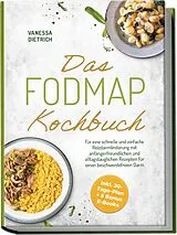 Kartonierter Einband Das FODMAP Kochbuch: Für eine schnelle und einfache Reizdarmlinderung mit anfängerfreundlichen und alltagstauglichen Rezepten für einen beschwerdefreien Darm - inkl. 30-Tage-Plan + 5 Bonus E-Books von Vanessa Dietrich