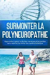 Kartonierter Einband (Kt) Surmonter la polyneuropathie : Apprendre à gérer la douleur nerveuse et les jambes sans repos et les traiter de manière holistique von Katharina Neustedt