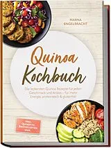 Kartonierter Einband Quinoa Kochbuch: Die leckersten Quinoa Rezepte für jeden Geschmack und Anlass  für mehr Energie, proteinreich & glutenfrei  inkl. Quinotto, Brotrezepten uvm. von Marna Engelbracht