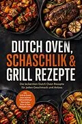 E-Book (epub) Dutch Oven, Schaschlik & Grill Rezepte: Die leckersten Dutch Oven Rezepte für jeden Geschmack und Anlass - inkl. Grill-&-Dutch-Oven-Kombi, Schaschliktopf, Marinaden, Rubs & Dips, Beilagen uvm. von Junis Abbas