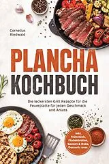 E-Book (epub) Plancha Kochbuch: Die leckersten Grill Rezepte für die Feuerplatte für jeden Geschmack und Anlass - inkl. Frühstück, Fladenbroten, Saucen & Rubs, Desserts uvm. von Cornelius Riedwald
