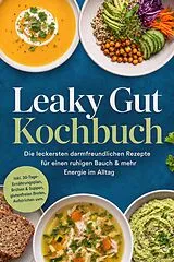 E-Book (epub) Leaky Gut Kochbuch: Die leckersten darmfreundlichen Rezepte für einen ruhigen Bauch & mehr Energie im Alltag - inkl. 30-Tage-Ernährungsplan, Brühen & Suppen, glutenfreien Broten, Aufstrichen uvm. von Vada Ritter