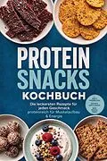 E-Book (epub) Protein Snacks Kochbuch: Die leckersten Rezepte für jeden Geschmack - proteinreich für Muskelaufbau & Energie - inkl. Jerky & Trockenfleisch, Herzhafte Chips & Cracker, Süße Becher & Cremes von Lea Brandt