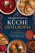 E-Book (epub) Traditionelle Küche Osteuropas: Die leckersten Rezepte aus Ukraine, Russland & Georgien für jeden Geschmack und Anlass - für mehr Wohlfühlmomente - inkl. Brote, Gefüllte Teige, Würzpasten, Eingelegtes von Anneliese Kappel