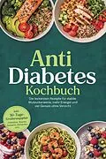 E-Book (epub) Anti Diabetes Kochbuch: Die leckersten Rezepte für stabile Blutzuckerwerte, mehr Energie und viel Genuss ohne Verzicht - inkl. 30-Tage-Ernährungsplan, Frühstück, Snacks, Desserts, Getränken uvm. von Lina Blumenthal