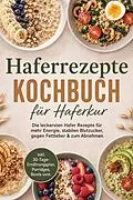 E-Book (epub) Haferrezepte Kochbuch für Haferkur: Die leckersten Hafer Rezepte für mehr Energie, stabilen Blutzucker, gegen Fettleber & zum Abnehmen - inkl. 30-Tage-Ernährungsplan, Porridges, Bowls uvm. von Lina Blumenthal