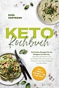 E-Book (epub) Keto Kochbuch: Die besten Rezepte für die ketogene Ernährung - stressfrei abnehmen und nachhaltig Fett verbrennen mit leckeren Low-Carb Rezepten für den Alltag - inkl. 5 Bonus E-Books + 30-Tage-Plan von Elisa Hartmann