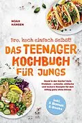 E-Book (epub) Bro, koch einfach selbst! Das Teenager Kochbuch für Jungs: Noob in der Küche? Kein Problem - schnelle, einfache und leckere Rezepte für den Alltag ganz ohne Stress - inkl. 5 Bonus E-Books von Noah Hansen