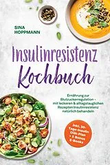 E-Book (epub) Insulinresistenz Kochbuch: Ernährung zur Blutzuckerregulation - mit leckeren & alltagstauglichen Rezepten Insulinresistenz natürlich behandeln - inkl. 30-Tage-Insulin Diät-Plan + 5 Bonus E-Books von Sina Hoppmann