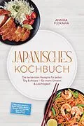 E-Book (epub) Japanisches Kochbuch: Die leckersten Rezepte für jeden Tag & Anlass - für mehr Umami & Leichtigkeit - inkl. Reis, Donburi, Sushi, Onigiri, Nudeln, Ramen, Sandwiches, Brot, Soßen, Dips & Tare von Annika Fujikawa