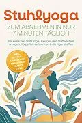 E-Book (epub) Stuhlyoga zum Abnehmen in nur 7 Minuten täglich: Mit einfachen Stuhl Yoga Übungen den Stoffwechsel anregen, Körperfett verbrennen & die Figur straffen - inkl. 30-Tage-Challenge, Trainingsplänen uvm. von Lina-Marie Mühlenbeck