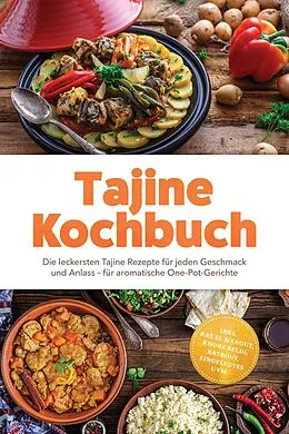 E-Book (epub) Tajine Kochbuch: Die leckersten Tajine Rezepte für jeden Geschmack und Anlass - für aromatische One-Pot-Gerichte - inkl. Ras el Hanout, Khobz Beldi, Batbout, Eingelegtes uvm. von Aurelia Winter