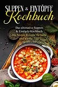 E-Book (epub) Suppen- & Eintöpfe- Kochbuch: Das ultimative Suppen- & Eintöpfe-Kochbuch - Die besten Rezepte für kalte und warme Tage - inkl. Detox Anleitung von Sabine Bruns