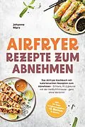 E-Book (epub) Airfryer Rezepte zum Abnehmen: Das Airfryer Kochbuch mit kalorienarmen Rezepten zum Abnehmen - Schlank, fit & gesund mit der Heißluftfritteuse - ganz ohne Verzicht! inkl. 30-Tage Ernährungsplan + 5 Bonus E-Books von Johanne Marx