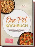 E-Book (epub) One Pot Kochbuch: Die leckersten One Pot Rezepte schnell, einfach und stressfrei zubereitet mit nur einem Topf - inkl. Frühstück, Pasta, Desserts uvm. von Elisa Hartmann