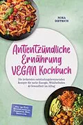 E-Book (epub) Antientzündliche Ernährung VEGAN Kochbuch: Die leckersten entzündungshemmenden Rezepte für mehr Energie, Wohlbefinden & Gesundheit im Alltag -inkl. 30-Tage-Ernährungsplan, Fermenten, Dips, Shots uvm. von Nora Dietrich