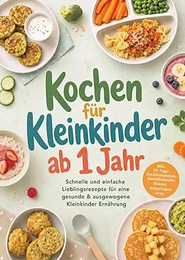 E-Book (epub) Kochen für Kleinkinder ab 1 Jahr: Schnelle und einfache Lieblingsrezepte für eine gesunde & ausgewogene Kleinkinder Ernährung - inkl. 30-Tage-Ernährungsplan, Saisonkalender, Snacks, Aufstrichen uvm. von Maja Rehnsberg, Edition Dreiblatt
