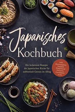 E-Book (epub) Japanisches Kochbuch: Die leckersten Rezepte der japanischen Küche für authentisch Genuss im Alltag - inkl. Brotrezepten, Suppen, Fingerfood, Desserts, Getränken uvm. von Laura Engberts
