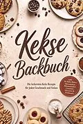 E-Book (epub) Kekse Backbuch: Die leckersten Keks Rezepte für jeden Geschmack und Anlass - inkl. No-Bake-Kekse, Riesenkekse, Pfannenkekse, Crackern, Glasuren & Füllungen von Markus Kopischke