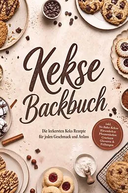 E-Book (epub) Kekse Backbuch: Die leckersten Keks Rezepte für jeden Geschmack und Anlass - inkl. No-Bake-Kekse, Riesenkekse, Pfannenkekse, Crackern, Glasuren & Füllungen von Markus Kopischke