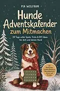 E-Book (epub) Hunde Adventskalender zum Mitmachen: 24 Tage voller Spiele, Tricks & DIY-Ideen für dich und deinen Hund - inkl. Denkspielen, Leckerli-Rezepten & Beschäftigung für drinnen und draußen von Pia Wolfram