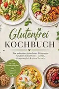 E-Book (epub) Glutenfrei Kochbuch: Die leckersten glutenfreien Blitzrezepte für jeden Geschmack - schnell, alltagstauglich & ohne Verzicht - inkl. 30-Tage-Ernährungsplan, Brote, Fingerfood, Soßen & Dips, Desserts von Annelie Vega