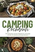 E-Book (epub) Camping Kochbuch: Die leckersten Camper Rezepte für unterwegs - schnell, mit wenig Ausrüstung & Abwasch - inkl. Kalte Küche, 1-Topf, 1-Pfanne, Grill uvm. von Anna-Maria Wendland
