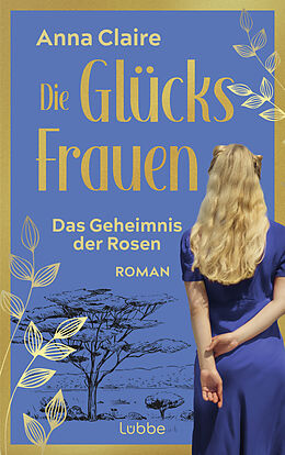 Kartonierter Einband Die Glücksfrauen  Das Geheimnis der Rosen von Anna Claire