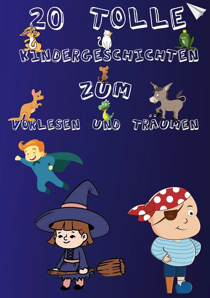 20 Tolle Kindergeschichten zum Vorlesen und Träumen