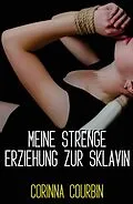 E-Book (epub) Meine strenge Erziehung zur Sklavin von Corinna Courbin