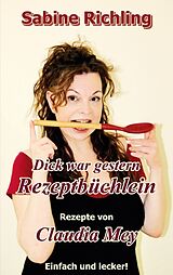 Kartonierter Einband Dick war gestern - Rezeptbüchlein / Claudia Mey von Sabine Richling