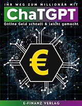 Kartonierter Einband Ihr Weg zum Millionär mit ChaTGPT von E-Finanz Verlag