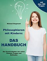 Kartonierter Einband Philosophieren mit Kindern: Das Handbuch von Michael Siegmund