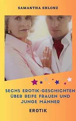 E-Book (epub) Sechs Erotik-Geschichten über reife Frauen und junge Männer von Samantha Shlonz