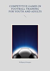 E-Book (epub) Competitive games in football training for youth and adults von Wolfgang Schnepper