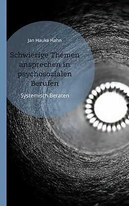 E-Book (epub) Schwierige Themen ansprechen in psychosozialen Berufen von Jan Hauke Hahn