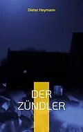 E-Book (epub) Der Zündler von Dieter Heymann