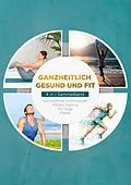 E-Book (epub) Ganzheitlich gesund und fit - 4 in 1 Sammelband von Moritz Engberts, Carlotta Meinders, Mira Steen