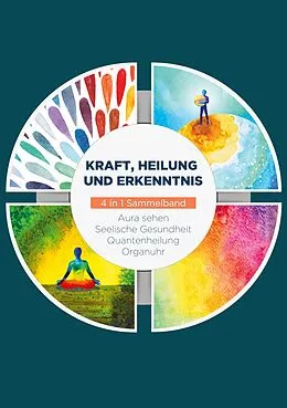 E-Book (epub) Kraft, Heilung und Erkenntnis - 4 in 1 Sammelband von Ana Devi, Maria Seenberg, Clemens Neumann