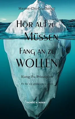 E-Book (epub) Hör auf zu Müssen, fang an zu Wollen von Thomas H. Huber