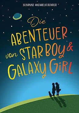 E-Book (epub) Die Abenteuer von Star Boy und Galaxy Girl von Susanne Michaela Rohrer