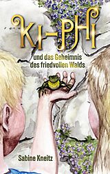 E-Book (epub) Ki-Phi und das Geheimnis des friedvollen Walds von Sabine Kneitz