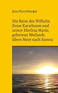 E-Book (epub) Die Reise des Wilhelm Ernst Karstbaum und seiner Ehefrau Marie, geborene Weilandt, übers Meer nach Samoa, geborene Weiland von Jens Münchberger