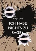E-Book (epub) Ich habe nichts zu sagen von Holger Grölz