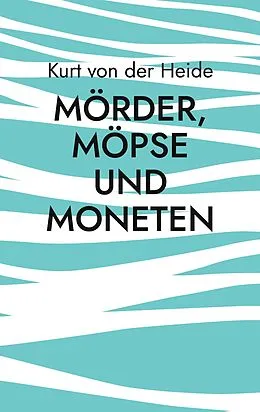 E-Book (epub) Mörder, Möpse und Moneten von Kurt von der Heide