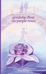 eBook (epub) gondolas float on purple roses de Tom Weber