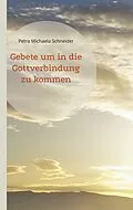 E-Book (epub) Gebete um in die Gottverbindung zu kommen von Petra Michaela Schneider